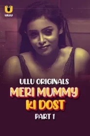 Meri Mummy Ki Dost – Part 1 (2025) UllU Original
